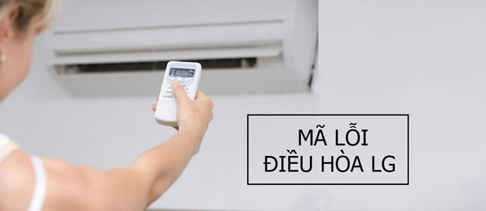 Tham khảo bảng mã lỗi điều hòa LG inverter